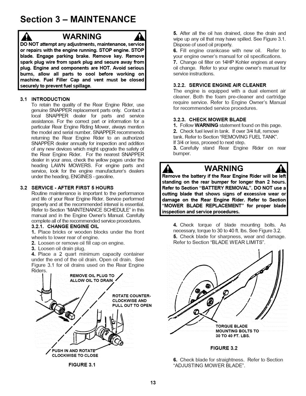 Section 3- MAINTENANCE DO NOT attempt any adjustments, maintenance, service or repairs with the engine running. STOP engine. STOP blade. Engage parking brake. Remove key.