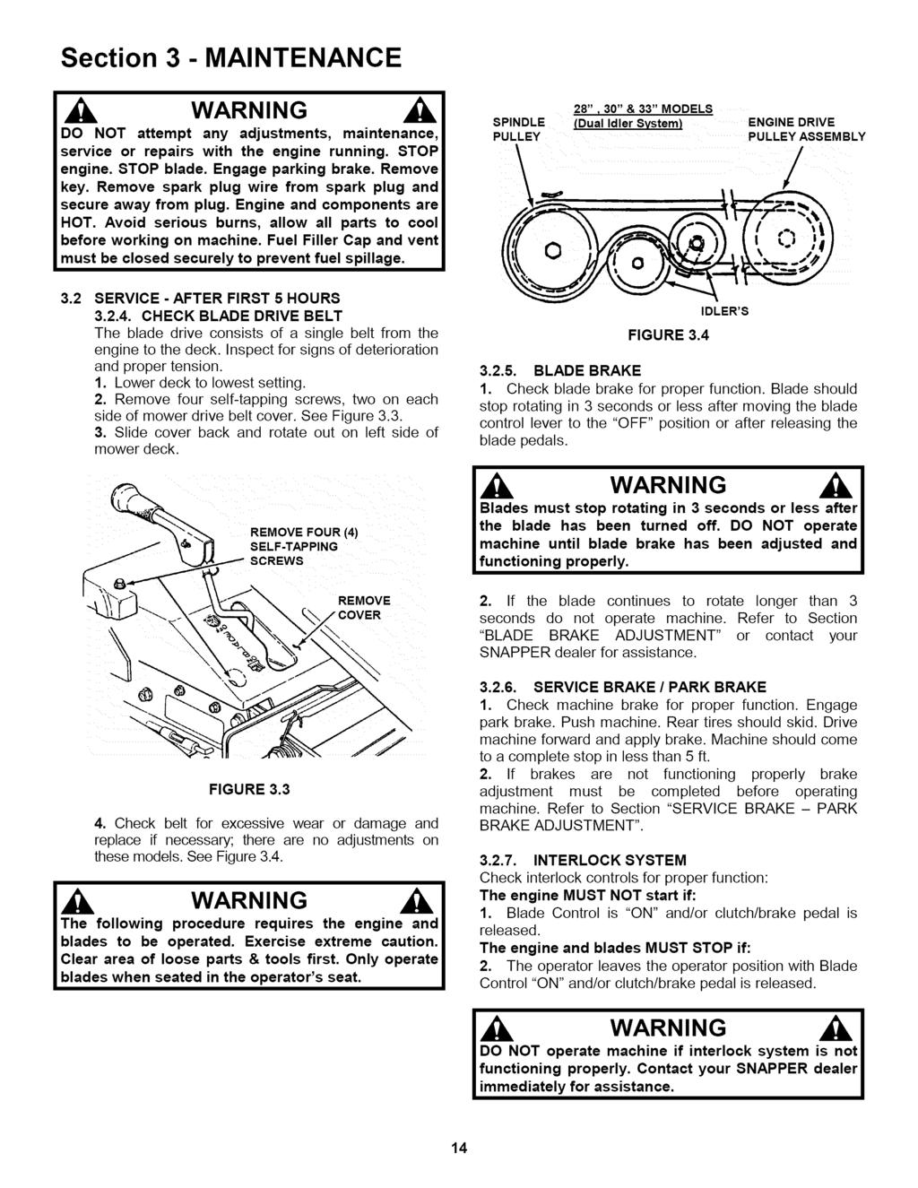 Section 3 - MAINTENANCE DO NOT attempt any adjustments, maintenance, service or repairs with the engine running. STOP engine. STOP blade. Engage parking brake. Remove key.