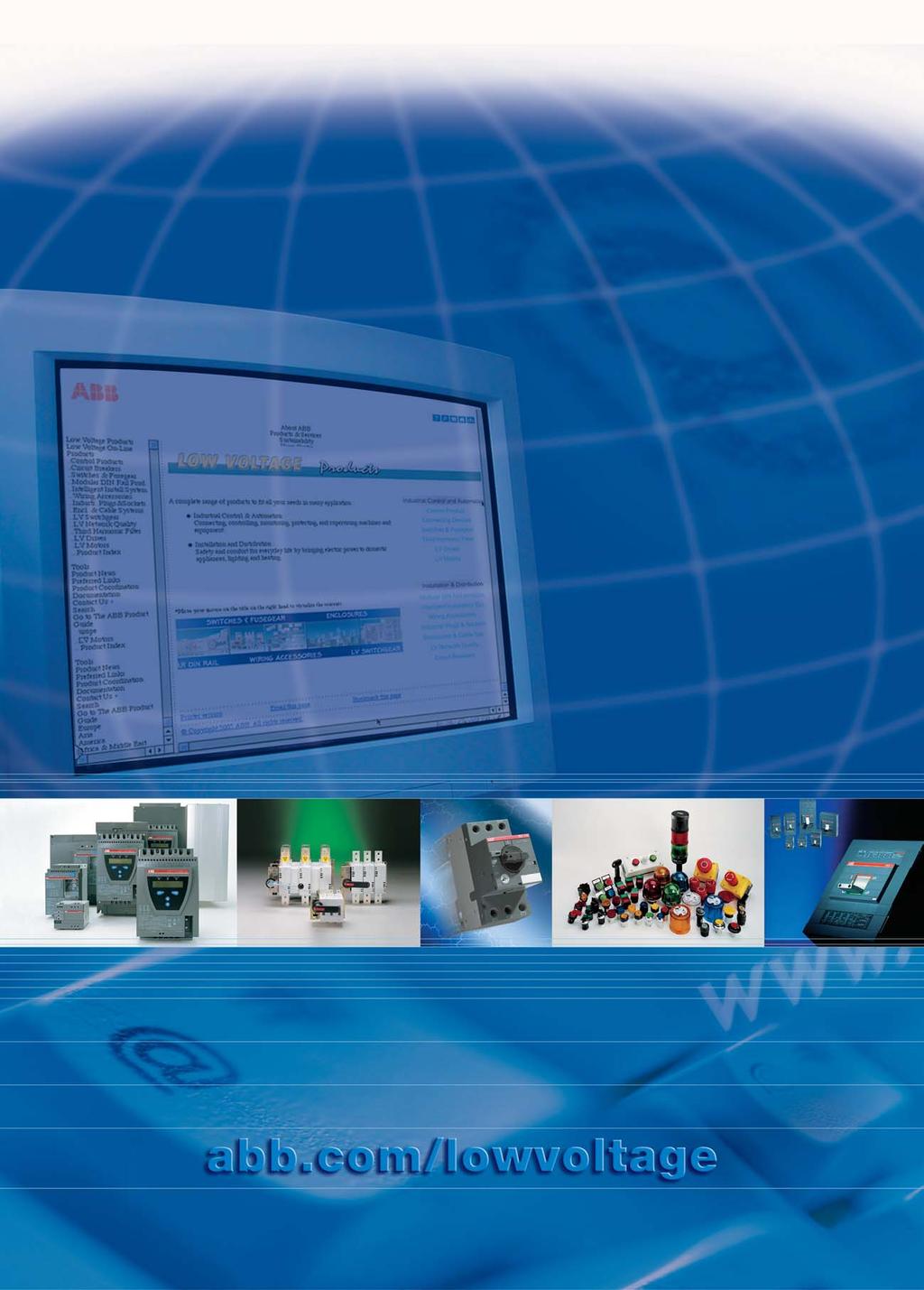 Low Voltage Products A complete range of products to fit all your needs in many applications: @ @ Industrial Control & Automation Control Products Connection Devices Switches & Fusegear Switchgear