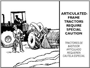 USE SPECIAL CAUTION WITH ARTICULATED-FRAME TRACTORS Because articulated-frame tractors bend in the middle, it is especially important that you exercise caution when others are nearby.