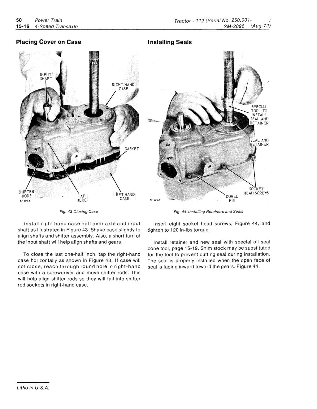 50 Power Train 15-16 4-Speed Transaxle Tractor - 112 (Serial No. 250,001- ) SM-2096 (Aug-72) Placing Cover on Case I nstalling Seals Fig.
