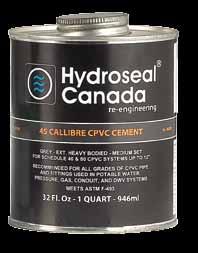 ACCESSORIES Cements - 45 Callibre CPVC Cement 6 GENERAL ESCRIPTION: Hyroseal Canaa 45 Callibre CPVC Cement is gray, low VOC emissions extra heavy boie, meium setting, high strength CPVC solvent