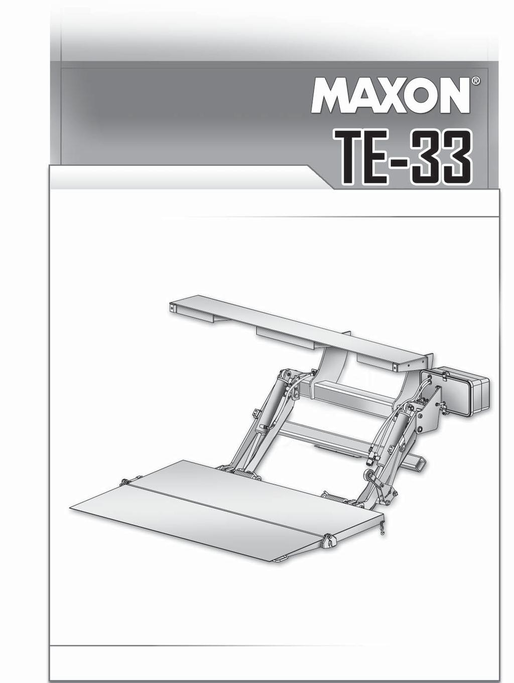 M-11-06 REV. K DECEMBER 2016 INSTALLATION MANUAL TE-33, TE-33L & TEWR-33 To fi nd maintenance information for your TE-33 Liftgate, go to www.maxonlift.com.