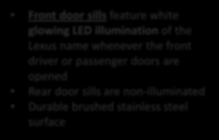 Illuminated Door Sills Front door sills feature white glowing LED illumination of the Lexus name whenever the front driver or passenger