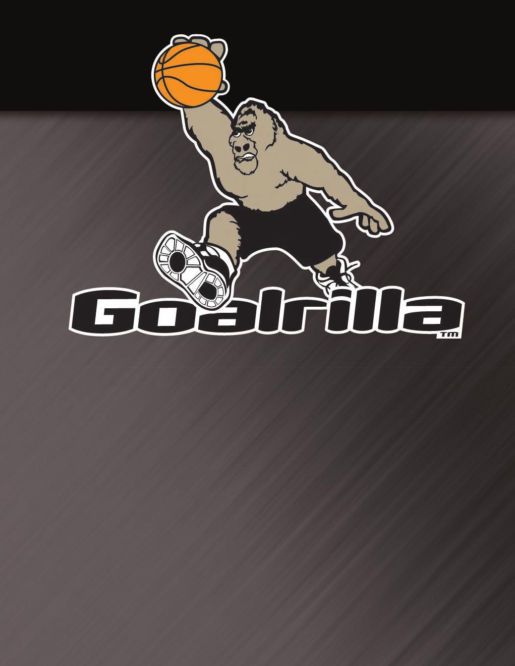 THE GOALRILLA STORY Introduced in 1994 Consistent positioning message The Toughest Basketball System on the Planet