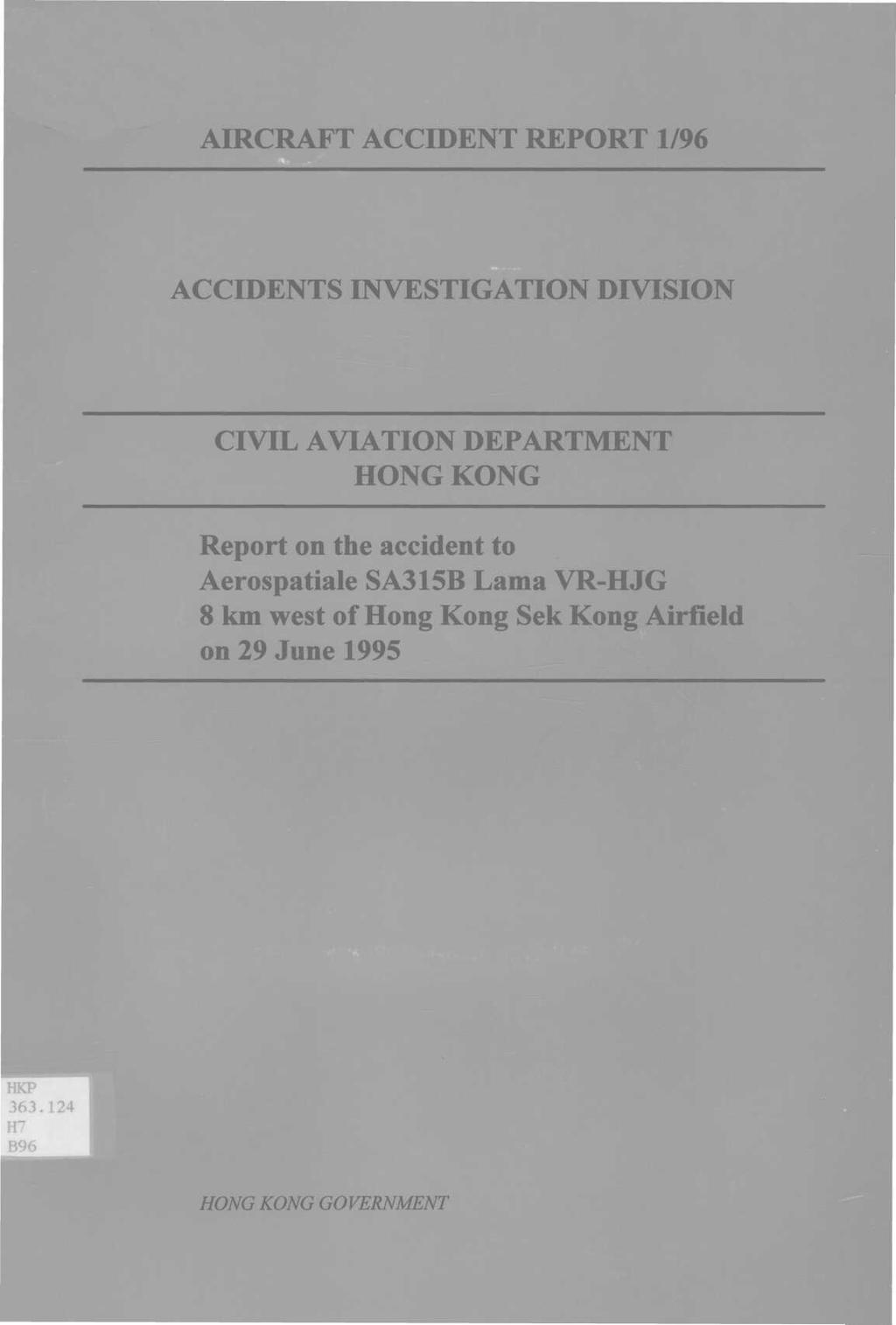 AIRCRAFT ACCIDENT REPORT 1/96 ACCIDENTS INVESTIGATION DIVISION CIVIL AVIATION DEPARTMENT HONG KONG Report on the accident to