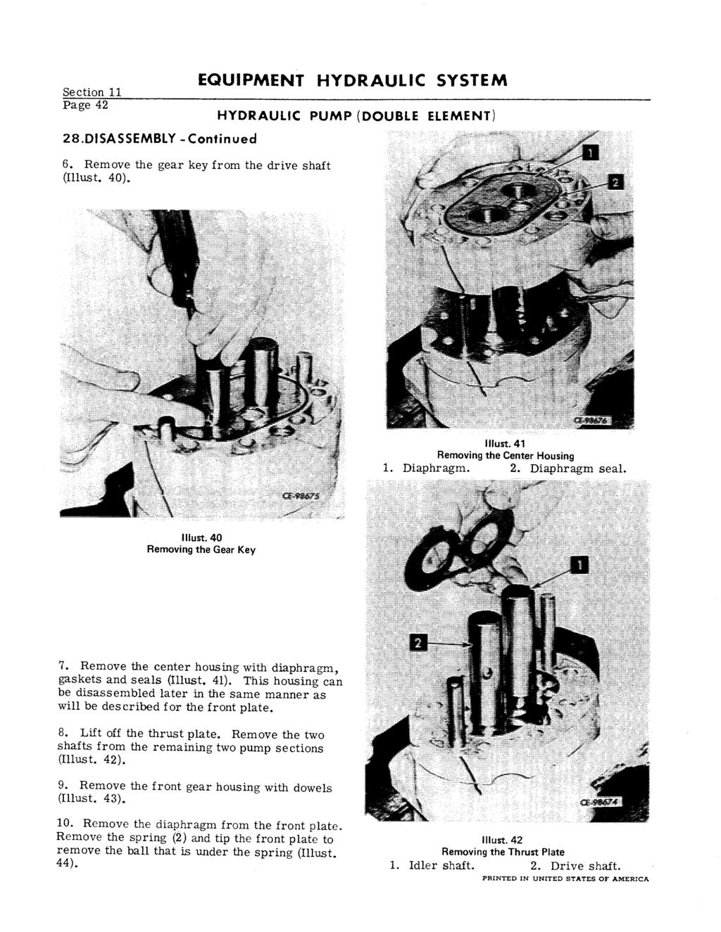 Section 11 42 28.DISASSEMBLY -Continued EQUIPMENT HYDRAULIC SYSTEM 6. Remove the gear key from the drive shaft (Illust. 40). HYDRAULIC PUMP (DOUBLE ELEMENT) liiust.41 Removing the Center Housing 1.