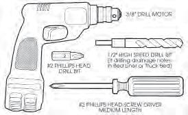 TOOLS NEEDED COMPONENTS INCLUDED 3/8" Drill P2 Tip 1/2" Drill Bit #2 Philips Screwdriver Flange(s) x 2 Hinged Lid Track(s) x 2 Clamp(s) x 6-8 Pull Strap Housing Tailgate Extrusion