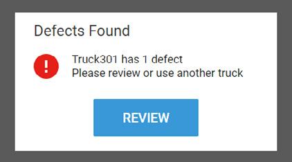 7 5.2. PRE-TRIP INSPECTION WITH PRIOR DEFECTS The following screen appears if a defect was previously reported on your truck. 1. Tap the Review button to see more details about the defect.