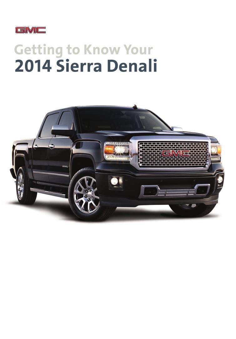 Review this Quick Reference Guide for an overview of some important features in your GMC Sierra Denali. More detailed information can be found in your Owner Manual.
