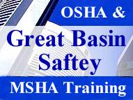 Great Basin Safety Call Wes White 775-934-9744 http://greatbasinsafety.com/ These are the types of subjects you need to learn about.