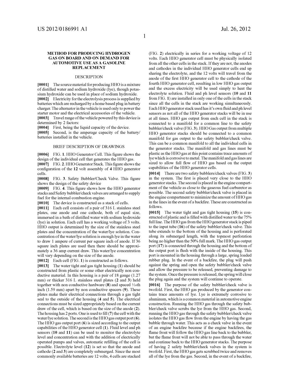 US 2012/01 86991 A1 Jul. 26, 2012 METHOD FOR PRODUCING HYDROGEN GAS ON BOARD AND ON DEMAND FOR AUTOMOTIVE USE ASA GASOLINE REPLACEMENT DESCRIPTION 0001.