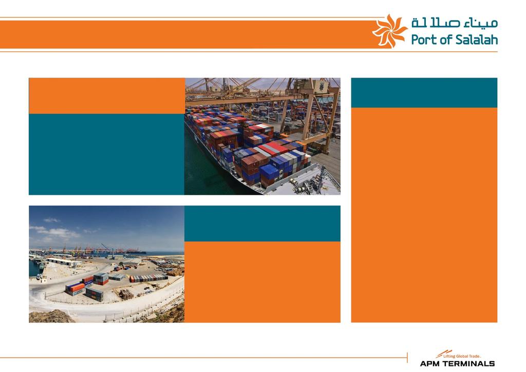 PORT SERVICES SHIPPING LINES CONTAINER TERMINAL Customers: Maersk Line*, MSC, CMA-CGM *Among top 5 shipping lines in the world GENERAL CARGO GCT TERMINAL Customers: OCTAL, Salalah Methanol, Bramco