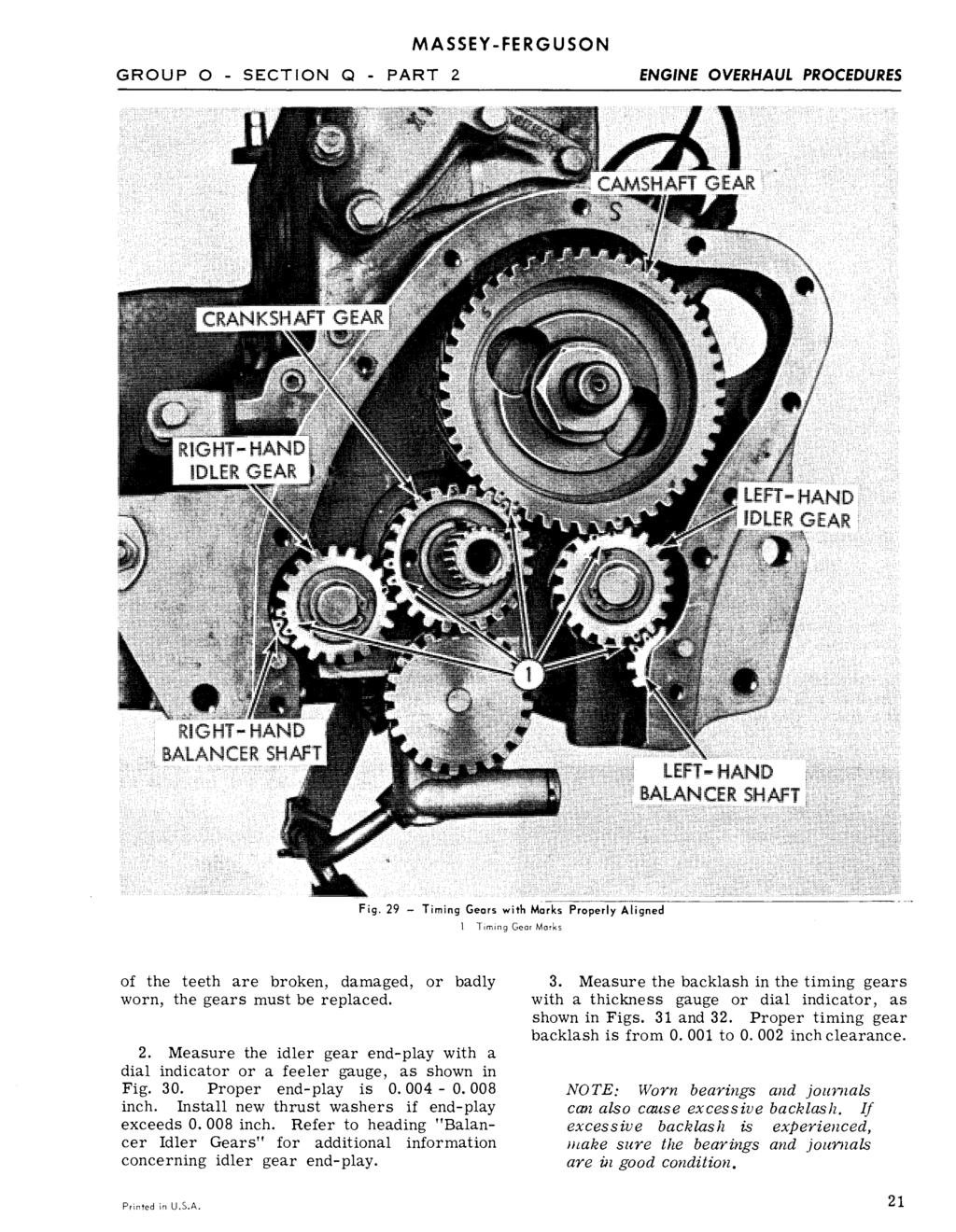 MASSEY-FERGUSON GROUP 0 - SECTION Q - PART 2 ENGINE OVERHAUL PROCEDURES 1 Timing Gear Marks of the teeth are broken, damaged, or badly worn, the gears must be replaced. 2. Measure the idler gear end-play with a dial indicator or a feeler gauge, as shown in Fig.