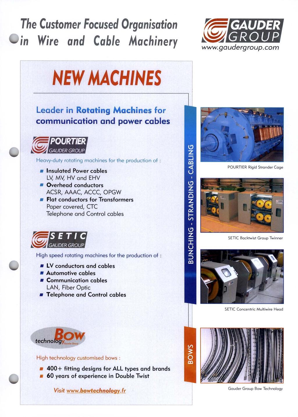 The Customer Focused Organisation in Wire and Cable Machinery NEW MACHINES Leader in Rotating Machines for communication and power cables Heavy-duty rotating machines for the production of :