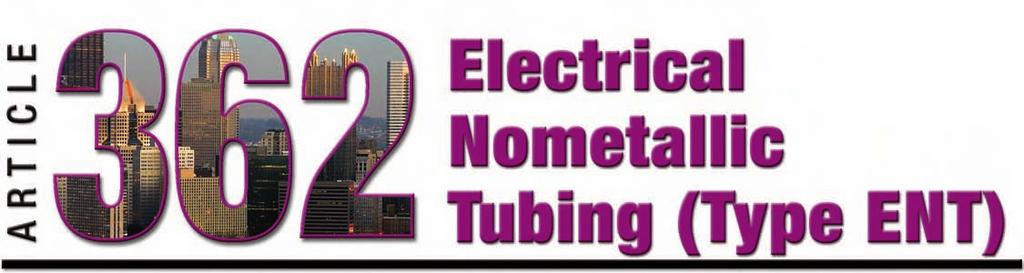 Article 362 Introduction Electrical nonmetallic tubing is a pliable, corrugated, circular raceway made of polyvinyl chloride (PVC).