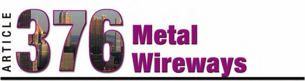 Article 376 Introduction A metal wireway is a sheet metal trough with hinged or removable covers.