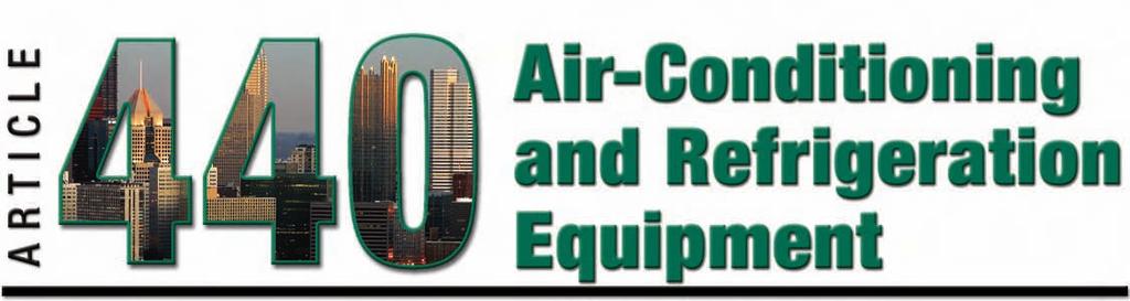 Article 440 introduction This Article applies to electrically driven air-conditioning and refrigeration equipment that has a hermetic refrigerant motor-compressor.