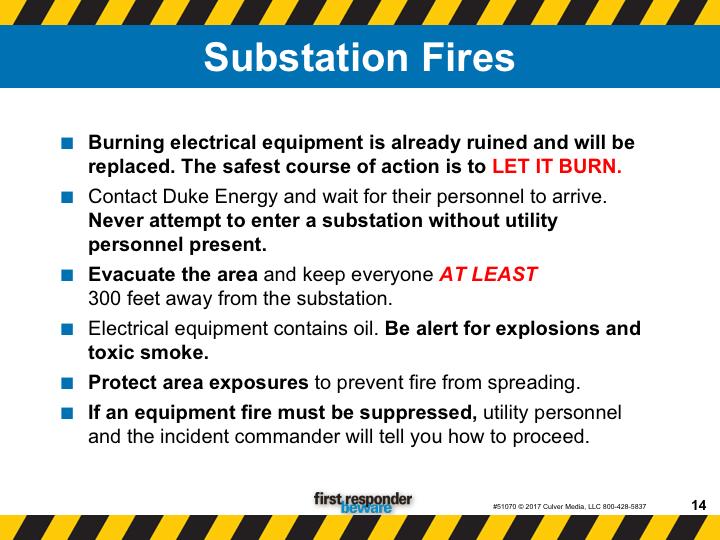 Substation fires. Substations present specific risks. Burning electrical equipment is already ruined and will be replaced. The safest course of action is to let it burn.