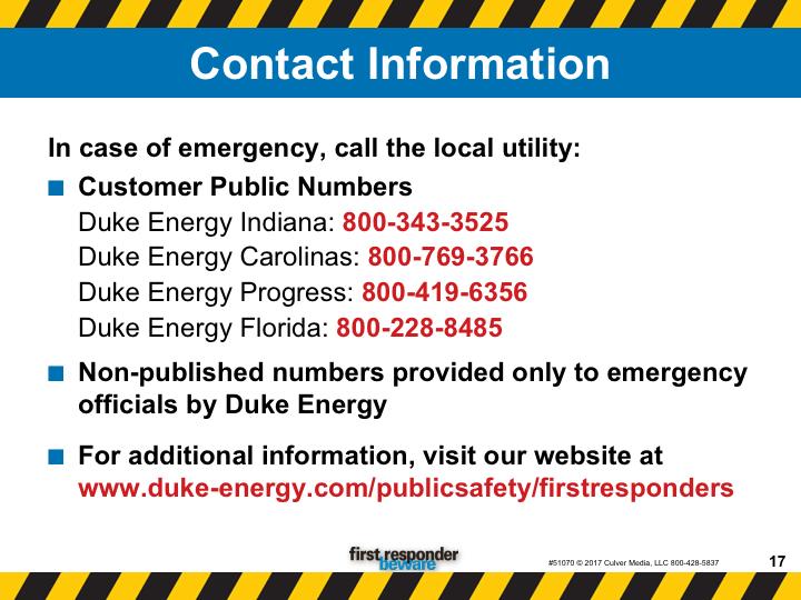 In case of emergency, call the local utility: Customer Public Numbers Duke Energy Indiana: 800-343-3525 Duke Energy Carolinas: 800-769-3766 Duke Energy Progress: 800-419-6356 Duke Energy