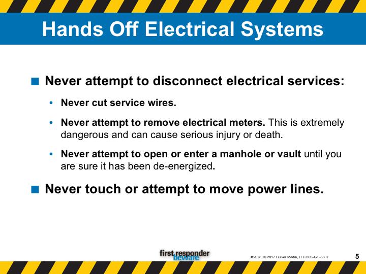 Hands off electrical systems. Remember that even low-voltage electric shock is potentially fatal. To avoid this risk, keep away from electrical equipment and systems.