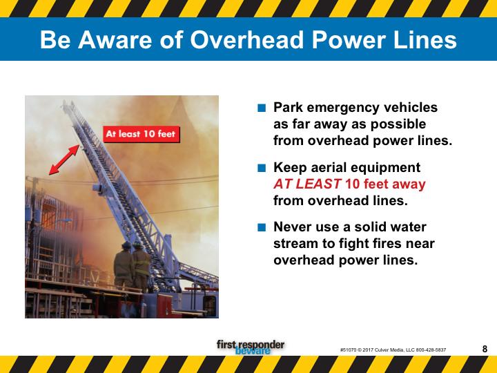 Be aware of overhead power lines. When overhead lines are present at an incident scene, remember a few simple safety rules. Park emergency vehicles as far away as possible from overhead power lines.
