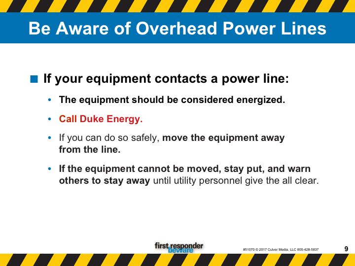 Be aware of overhead power lines. Remember that anything touching a power line may be energized. If your equipment contacts a power line, the most important thing to do is remain calm and stay put.