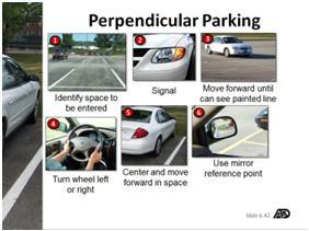 Perpendicular Parking Entering a perpendicular parking space: 1. Identify space to be entered 2. Signal intention to turn left or right 3.