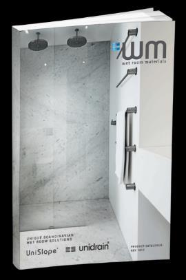 BOUT WET ROOM MTERILS DRIVEN BY INNOVTION WITH PSSION FOR QULITY ND SERVIE dopting Scandinavian principles and regulations, the Wet Room Materials range conforms to the