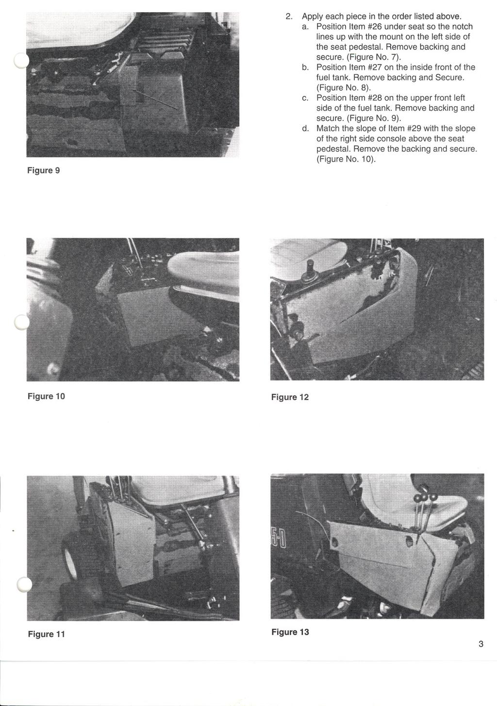 Figure 9. Apply each piece in the order listed above. a. Position Item #6 under seat so the notch lines up with the mount on the left side of the seat pedestal. Remove backing and secure. (Figure No.