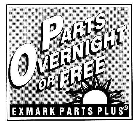 EFFECTIVE DATE: September 1, 1995 Program EXMARK PARTS PLUS PROGRAM If your Exmark dealer does not have the Exmark part in stock, Exmark will get the parts to the dealer the next business day or the
