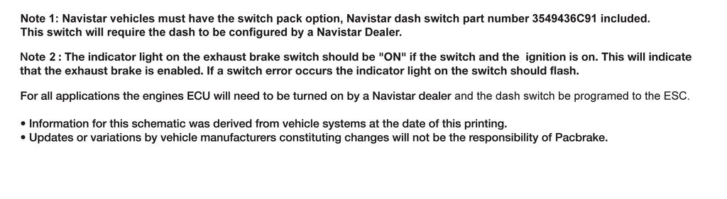 Note 1: Navistar vehicles must have the switch pack option, Navistar dash switch part number 3549436C91 included.