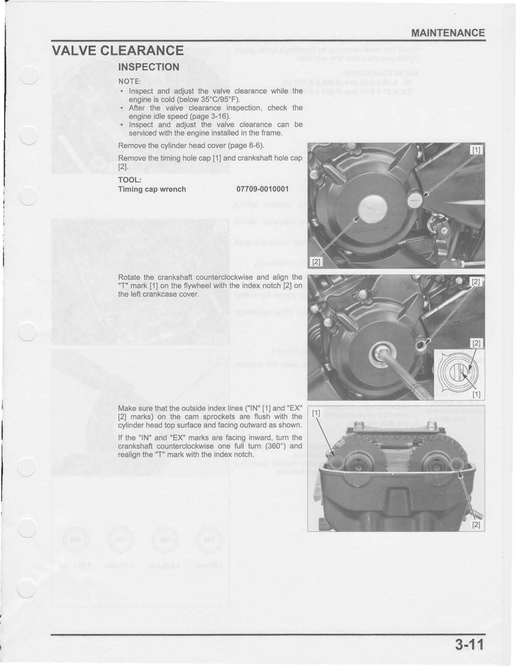 VALVE CLEARANCE INSPECTION NOT E' Inspect and adjust the valve clearance while the engine is cold {below 35 C/95 F). After the valve clearance inspection, check the engine idle speed (page 3-16).