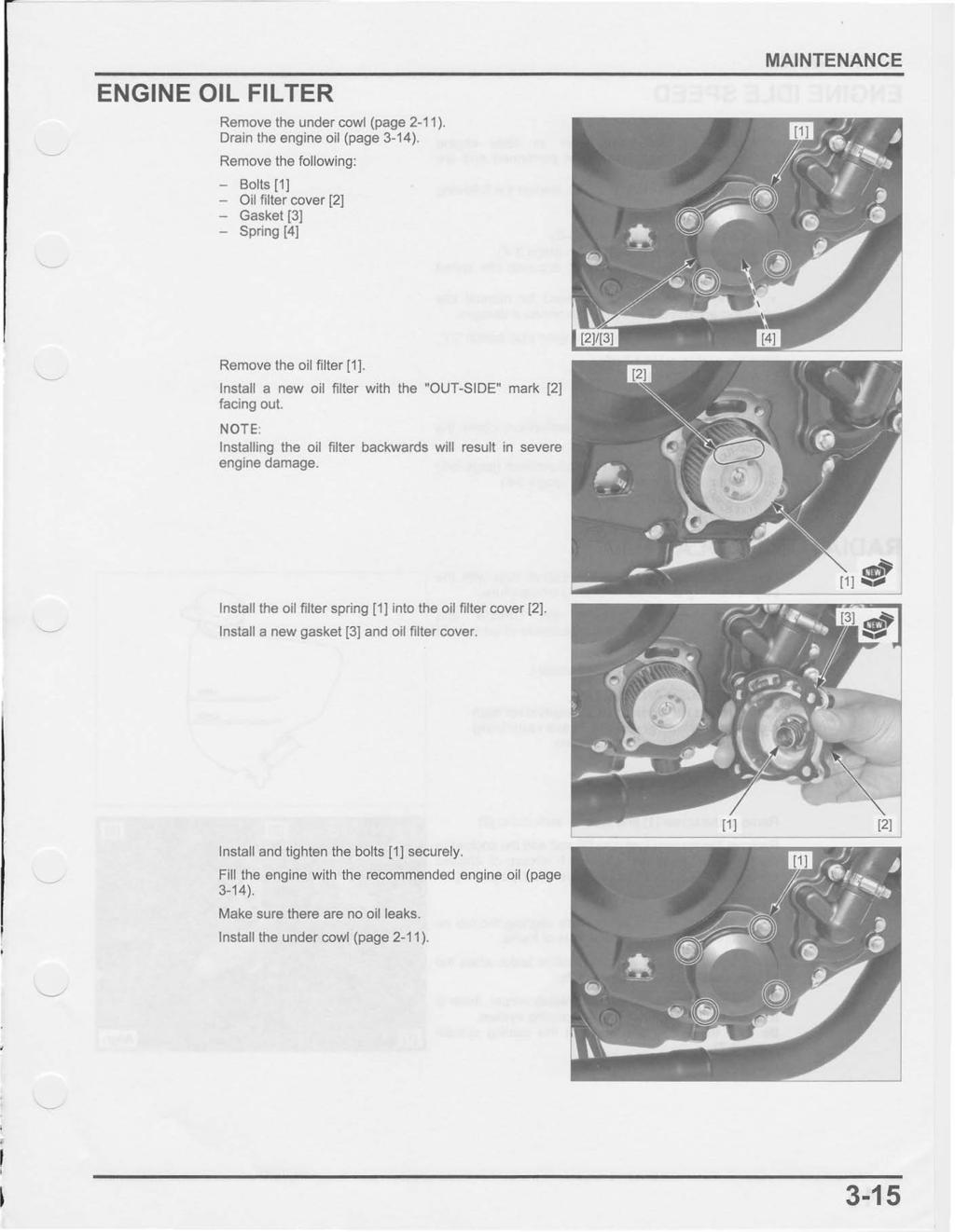ENGINE OIL FILTER Remove the under cowl (page 2-11). Drain the engine oil (page 3-14).