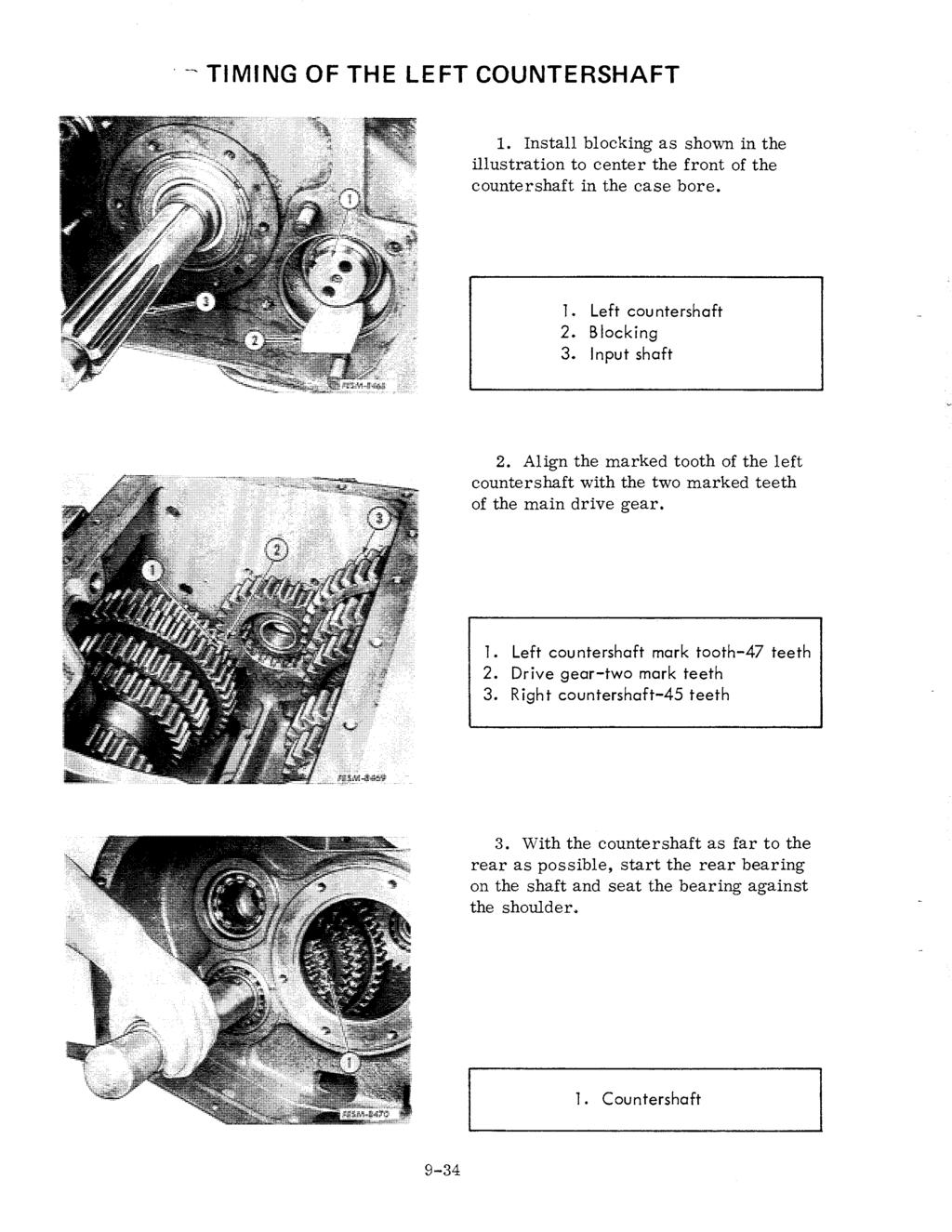 ~ TIMING OF THE LEFT COUNTERSHAFT 1. Install blocking as shown in the illustration to center the front of the countershaft in the case bore. 1. Left countershaft 2. Blocking 3. Input shaft 2.