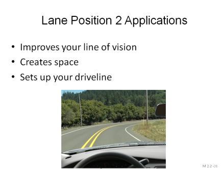 The first is to establish an effective driveline through the curve which helps keep the car in balance. The second is to help the driver see more effectively around the right hand curve.