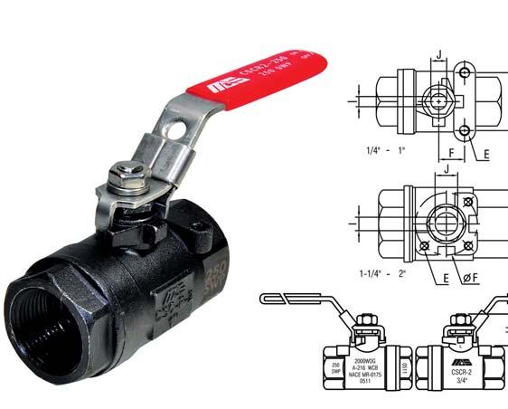 CSCR-2-25 C Series Carbon Steel, 25 Steam Rated Ball Valves 4.4 Large port NPT threads to ANSI B1.2.1 Two piece body 25 Steam Trim Adjustable packing gland Locking lever handle Actuator mounting pad Complies with NACE MR-13 NACE MR-175/ISO 15156 2 p.