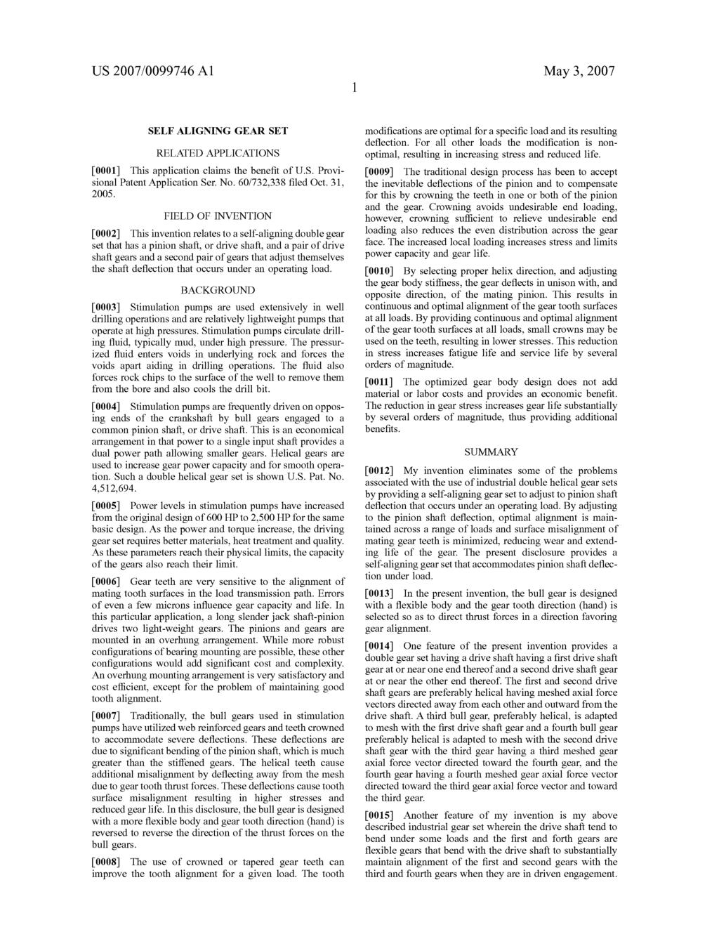 US 2007/0099.74.6 A1 May 3, 2007 SELFALIGNING GEAR SET RELATED APPLICATIONS 0001) This application claims the benefit of U.S. Provi sional Patent Application Ser. No. 60/732,338 filed Oct. 31, 2005.