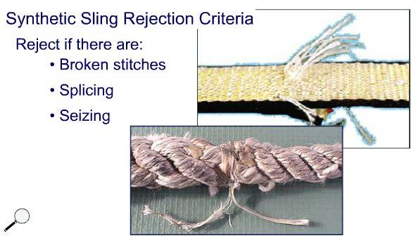 CATEGORY 4 CRANE SAFETY INSTRUCTOR GUIDE Rejection Criteria III Look for broken or damaged stitches or splices. The stitching holds the sling together. Check it carefully.