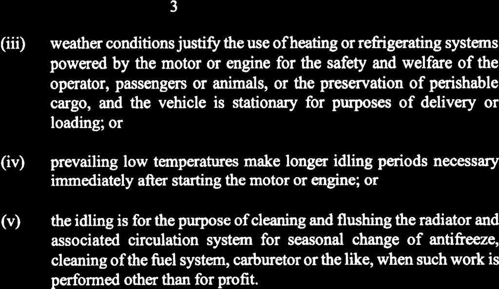 3 (iii) (iv) (v) weather conditions justify the use ofheating or refrigerating systems powered by the motor or engine for the safety and welfare of the operator, passengers or animals, or the