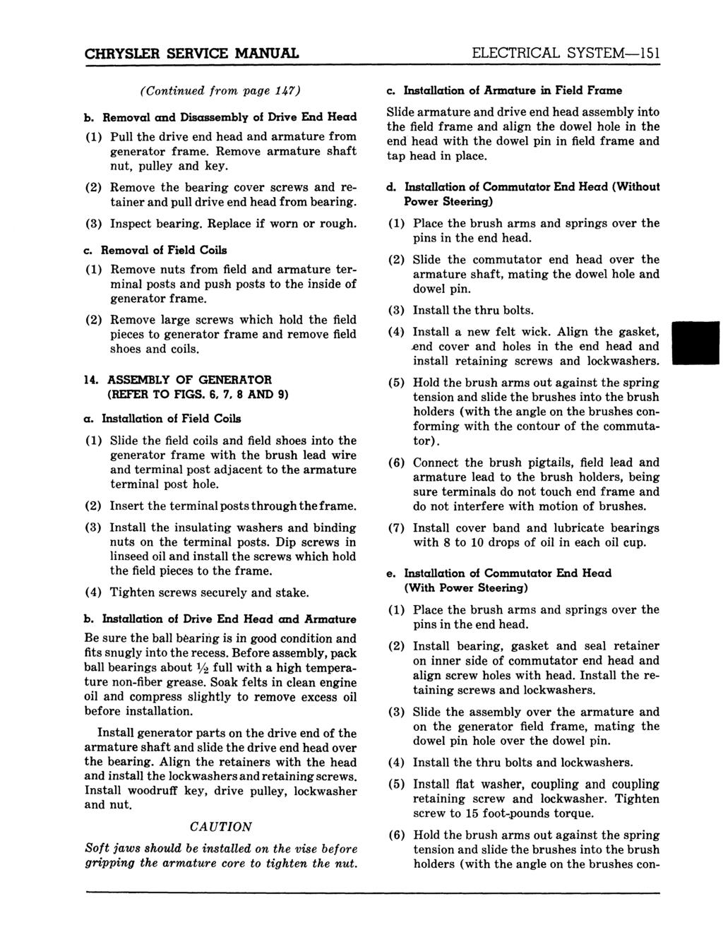 CHRYSLER SERVICE MANUAL (Continued from page 1U7) b. Removal and Disassembly of Drive End Head (1) Pull the drive end head and armature from generator frame. Remove armature shaft nut, pulley and key.
