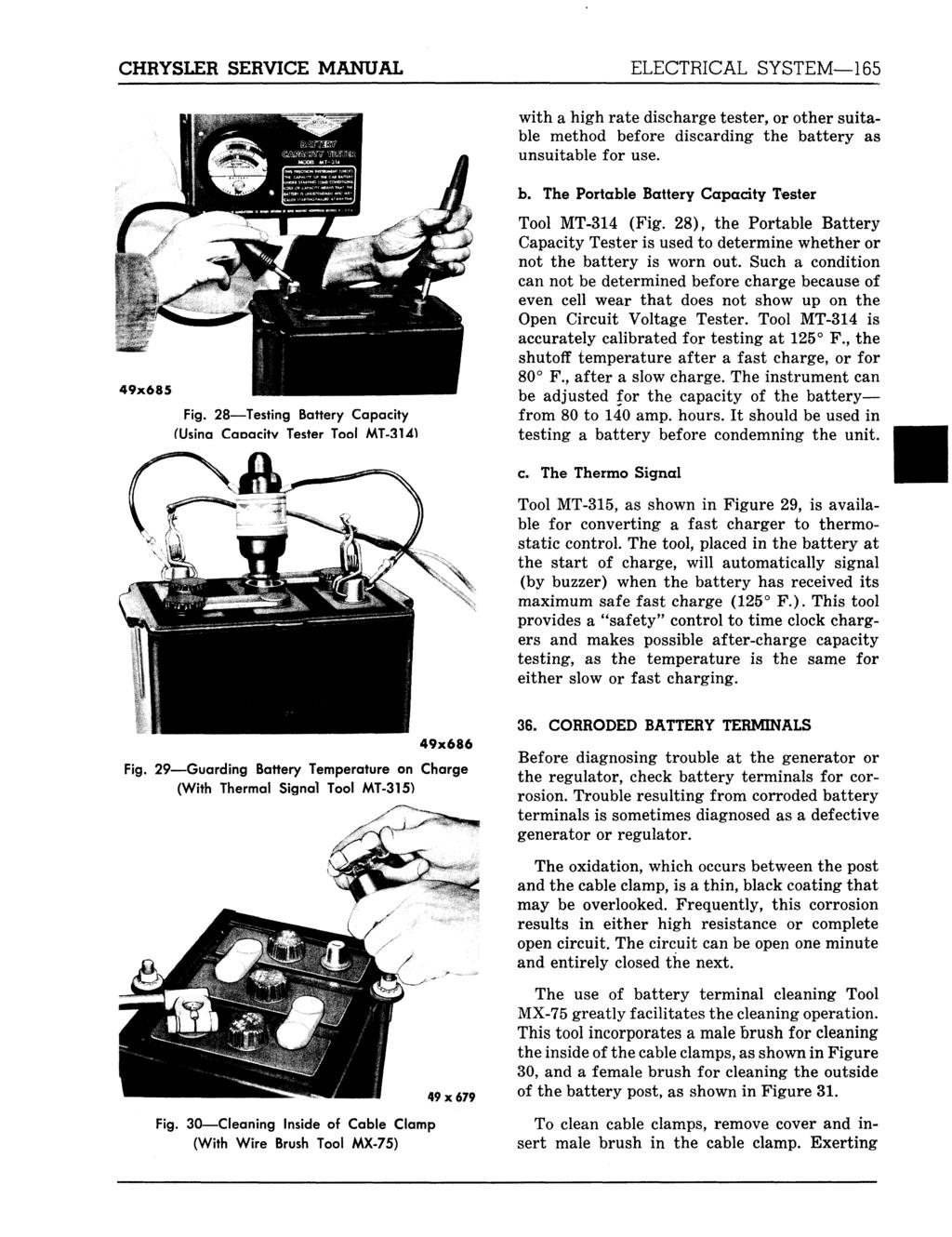 CHRYSLER SERVICE MANUAL ELECTRICAL SYSTEM 165 with a high rate discharge tester, or other suitable method before discarding the battery as unsuitable for use. 49x685 Fig.