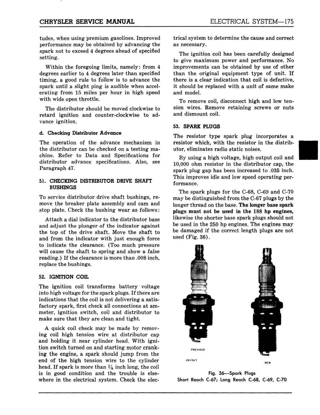 CHRYSLER SERVICE MANUAL ELECTRICAL SYSTEM 175 tudes, when using premium gasolines. Improved performance may be obtained by advancing the spark not to exceed 4 degrees ahead of specified setting.