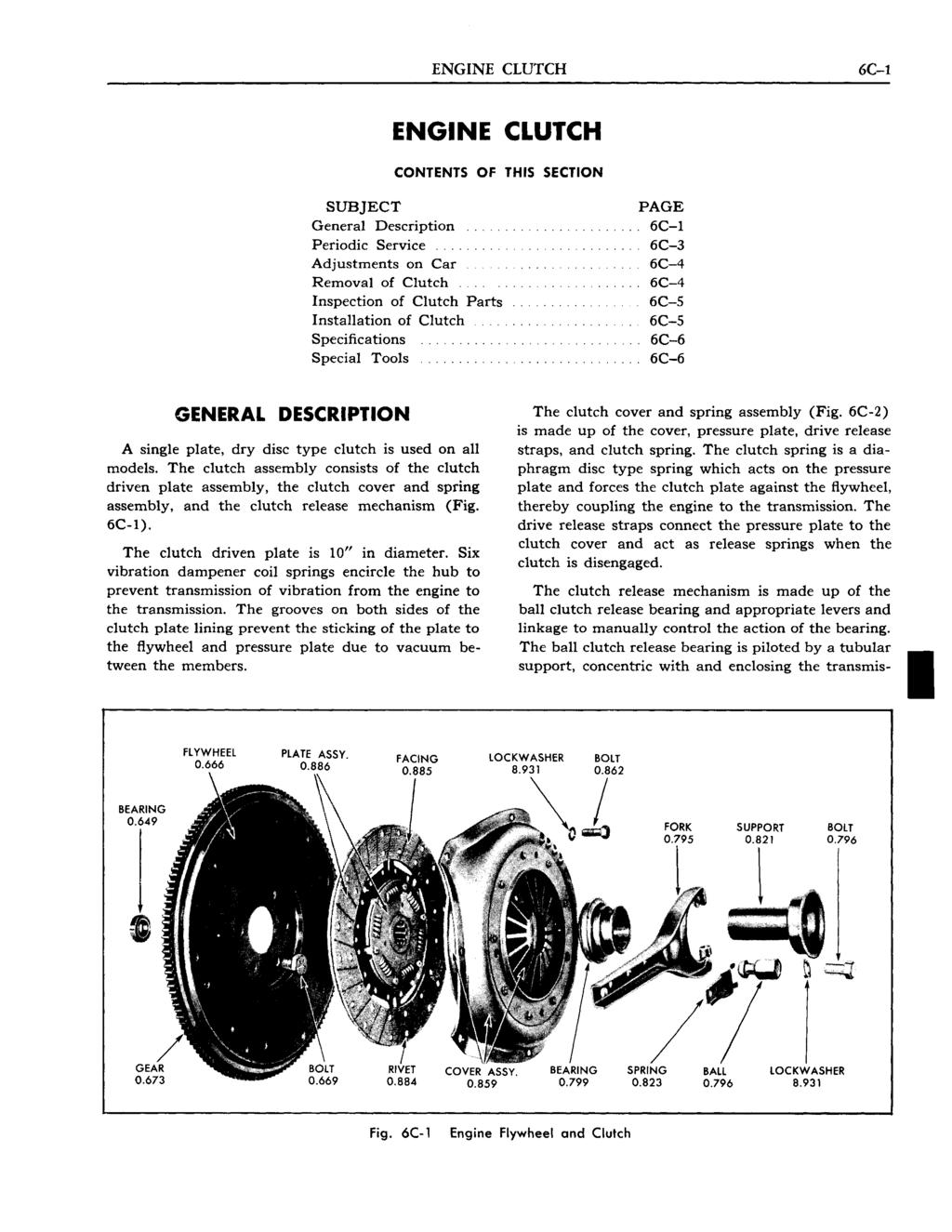ENGINE CLUTCH 6C-l ENGINE CLUTCH CONTENTS OF THIS SECTION SUBJECT General Description Periodic Service Adjustments on Car Removal of Clutch Inspection of Clutch Parts Installation of Clutch