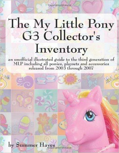 The My Little Pony G3 Collector's Inventory: An Unofficial Illustrated Guide To The Third