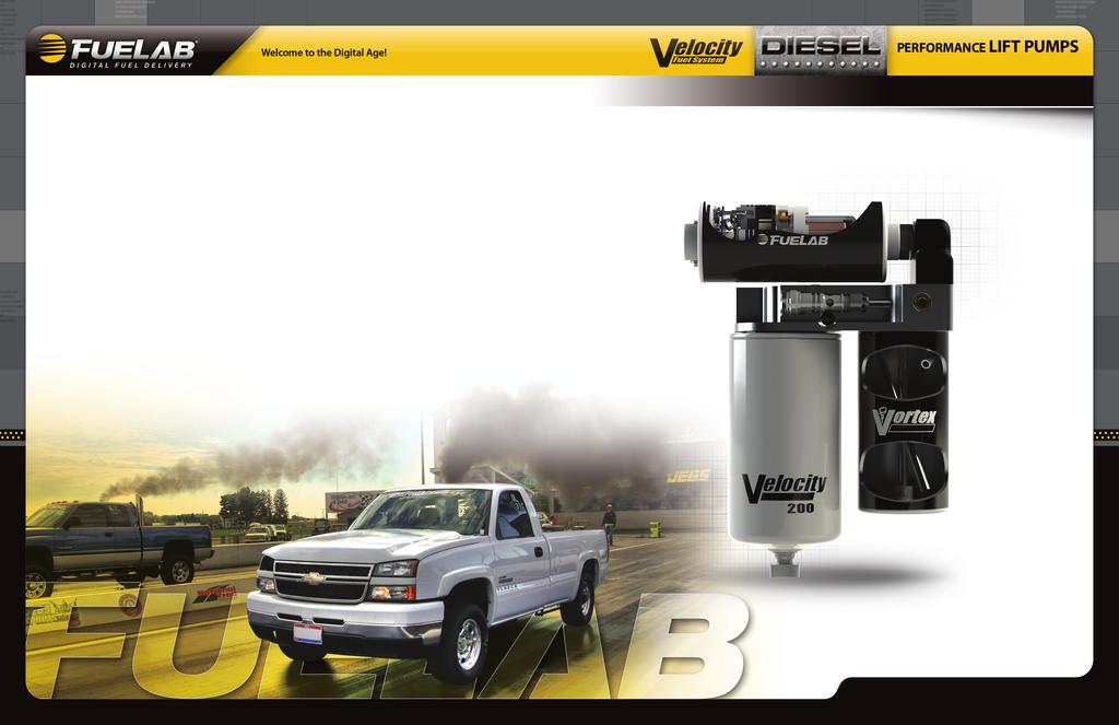 THE FUELAB ADVANTAGE FUELAB VELOCITY SERIES DIESEL LIFT S FUELAB has been bringing cutting edge fuel system technology to the performance marketplace for years.