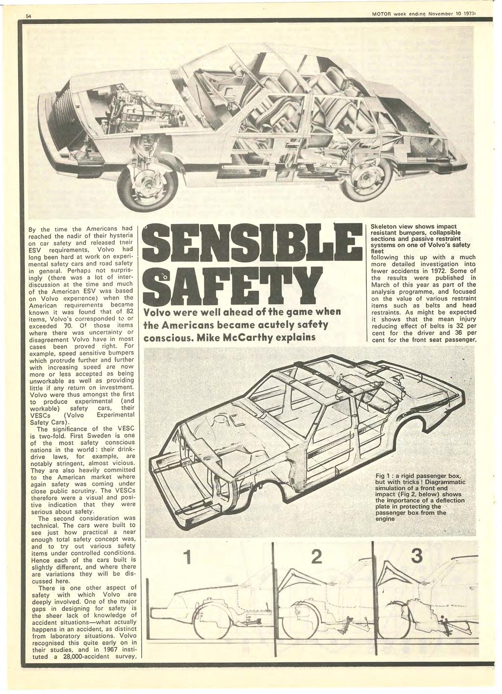 54 MOTOR we>ek ending November 10 1973' By the t ime the Americans had reached the nadir of their hysteria on car safety and relea,sed tneir ESV requirements, Volvo had long been hard at work on