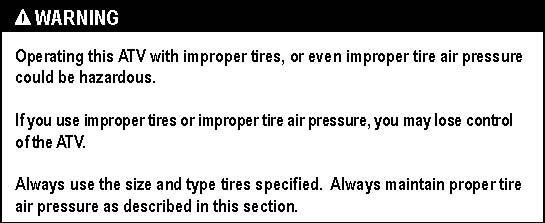 TIRES The ATV is equipped with low pressure tubeless tires of the size and type listed below: Tire Tread