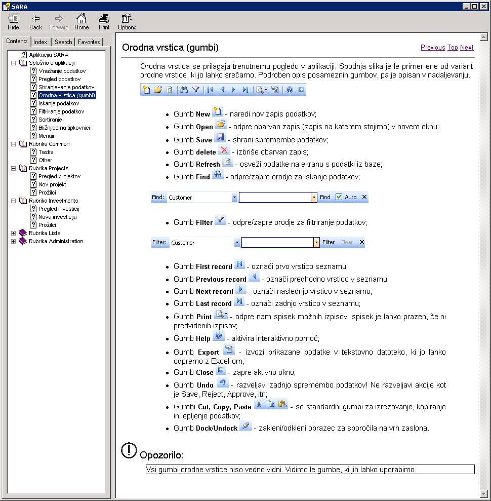 Slika 25: Uporabniška navodila Vir: dokumentacija projekta Hidria SARA, 2007 Uporabniška navodila v grobem zajemajo: - informacije o strukturi aplikacije (meniji, filtriranja, bližnjice na