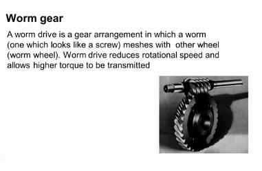 We have another type called worm gear the picture shows the worm gear. A worm drive is a gearing arrangement in which a worm it looks like a screw, so this is called a worm.